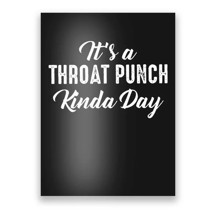 Its A Throat Punch Kinda Day Poster