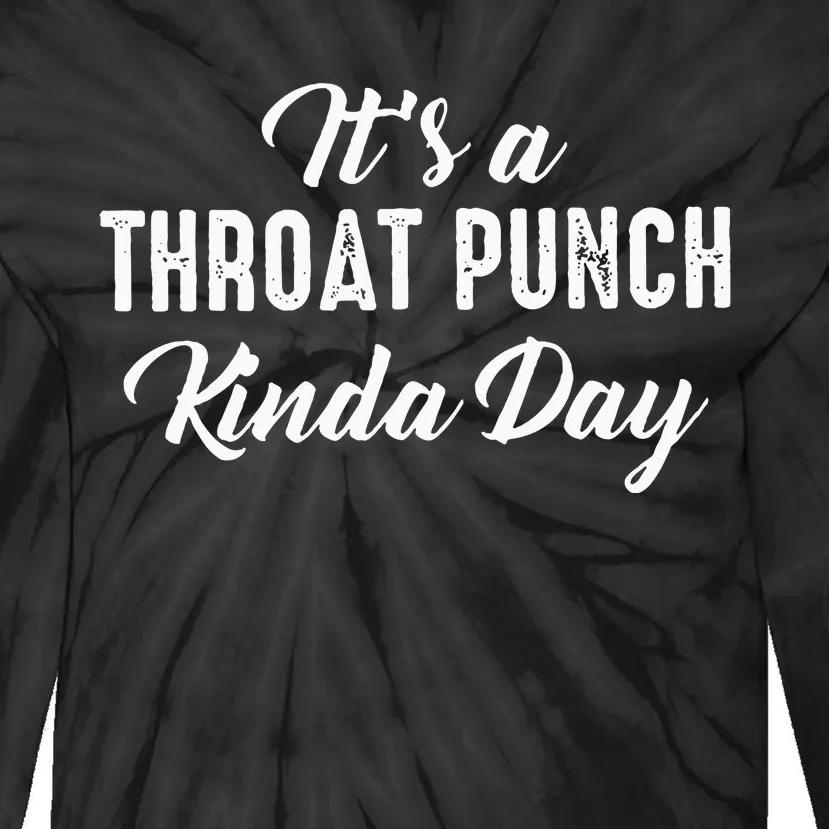 Its A Throat Punch Kinda Day Tie-Dye Long Sleeve Shirt