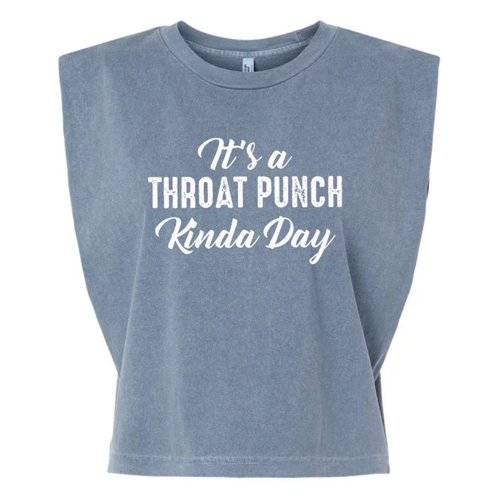 Its A Throat Punch Kinda Day Garment-Dyed Women's Muscle Tee