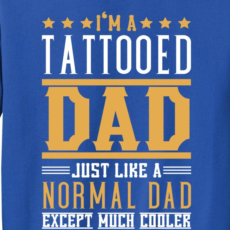 I'm A Tattooed Dad Just Like A Normal Dad For Father's Day Gift Sweatshirt