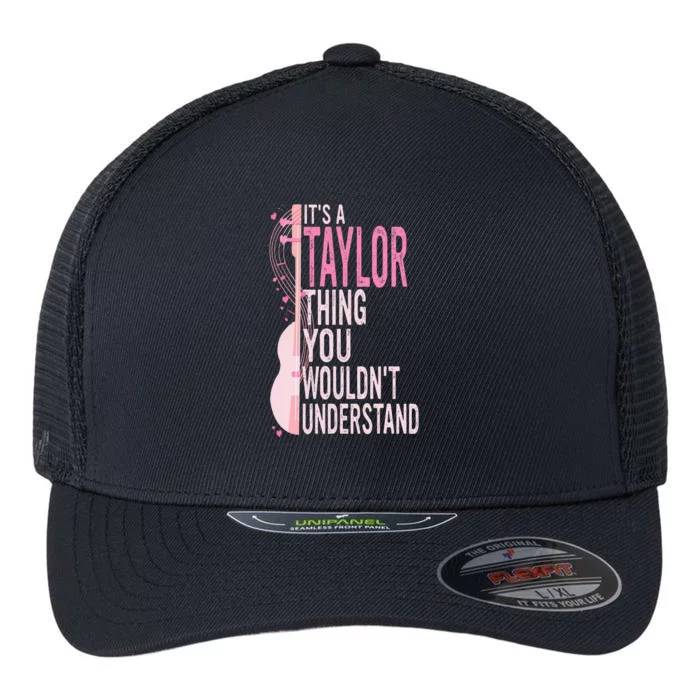 ItS A Taylor Thing You WouldnT Understand Flexfit Unipanel Trucker Cap