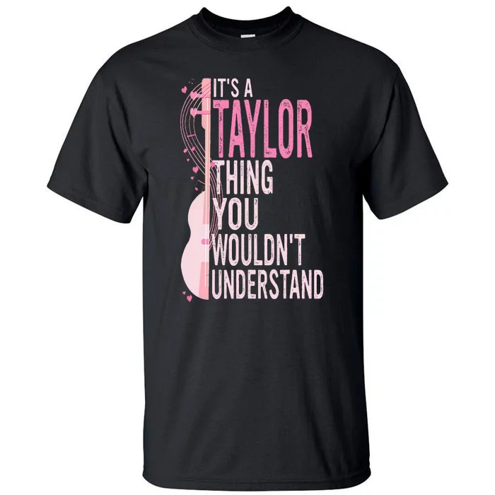 ItS A Taylor Thing You WouldnT Understand Tall T-Shirt