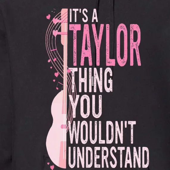 ItS A Taylor Thing You WouldnT Understand Premium Hoodie