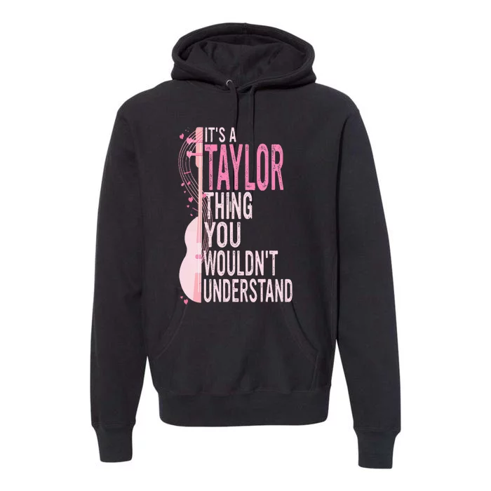 ItS A Taylor Thing You WouldnT Understand Premium Hoodie