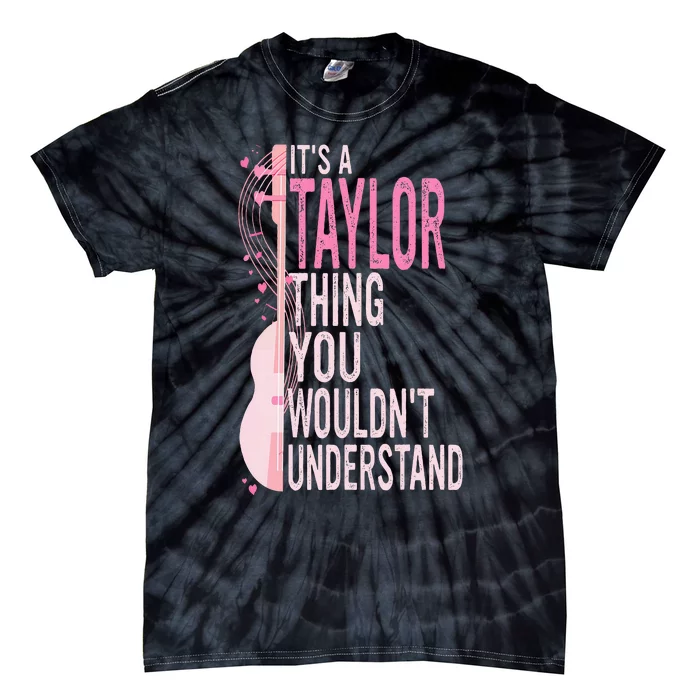 ItS A Taylor Thing You WouldnT Understand Tie-Dye T-Shirt