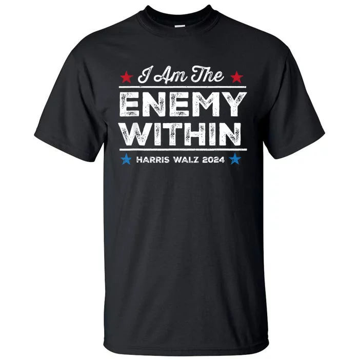 I Am The Enemy Within Harris Walz 2024 Merch Tall T-Shirt