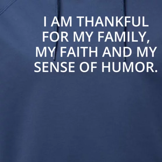 I Am Thankful For My Family My Faith And My Sense Of Humor Meaningful Gift Performance Fleece Hoodie