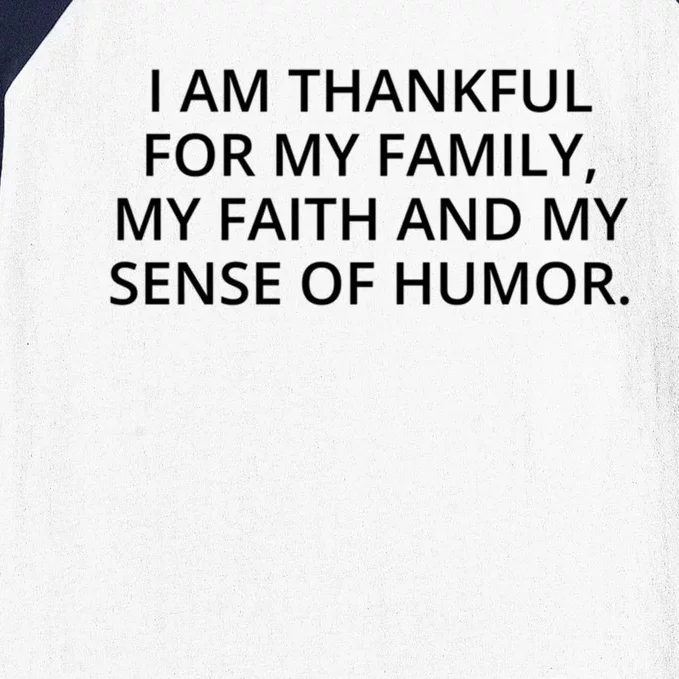 I Am Thankful For My Family My Faith And My Sense Of Humor Meaningful Gift Baseball Sleeve Shirt