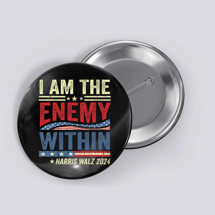 I Am The Enemy Within Harris Walz 2024 Button