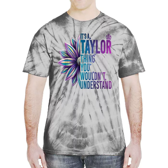 ItS A Taylor Thing You WouldnT Understand Name Taylor Tie-Dye T-Shirt