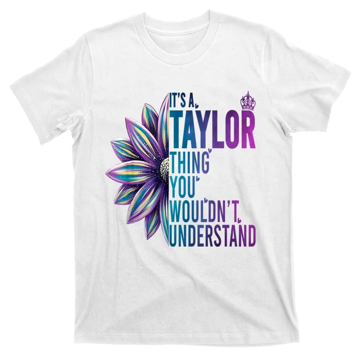 ItS A Taylor Thing You WouldnT Understand Name Taylor T-Shirt