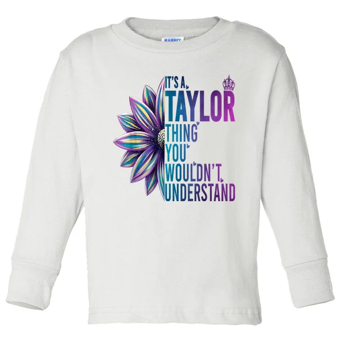 ItS A Taylor Thing You WouldnT Understand Name Taylor Toddler Long Sleeve Shirt