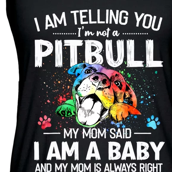 I Am Telling You I'm Not A Pitbull Dog I Am A Baby And My Mom Is Always Right Ladies Essential Flowy Tank