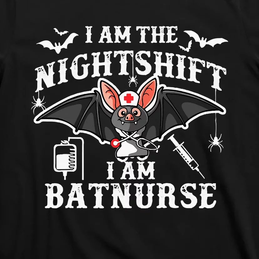 I Am The Nightshift I Am Bat Nurse Halloween Nursing Job T-Shirt