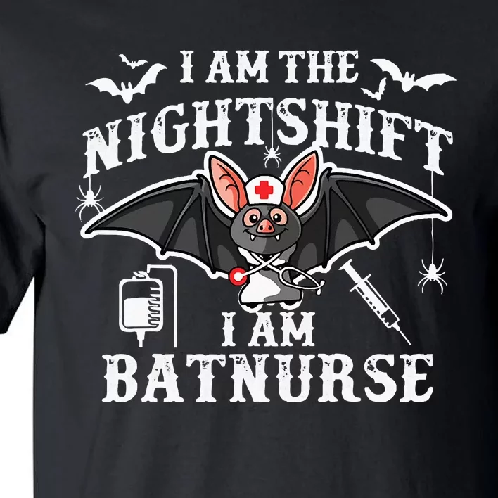 I Am The Nightshift I Am Bat Nurse Halloween Nursing Job Tall T-Shirt