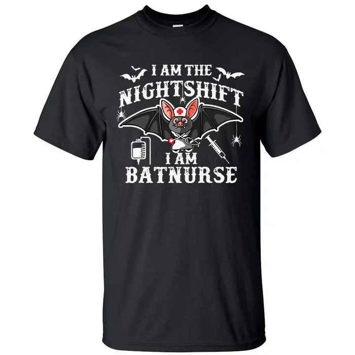 I Am The Nightshift I Am Bat Nurse Halloween Nursing Job Tall T-Shirt