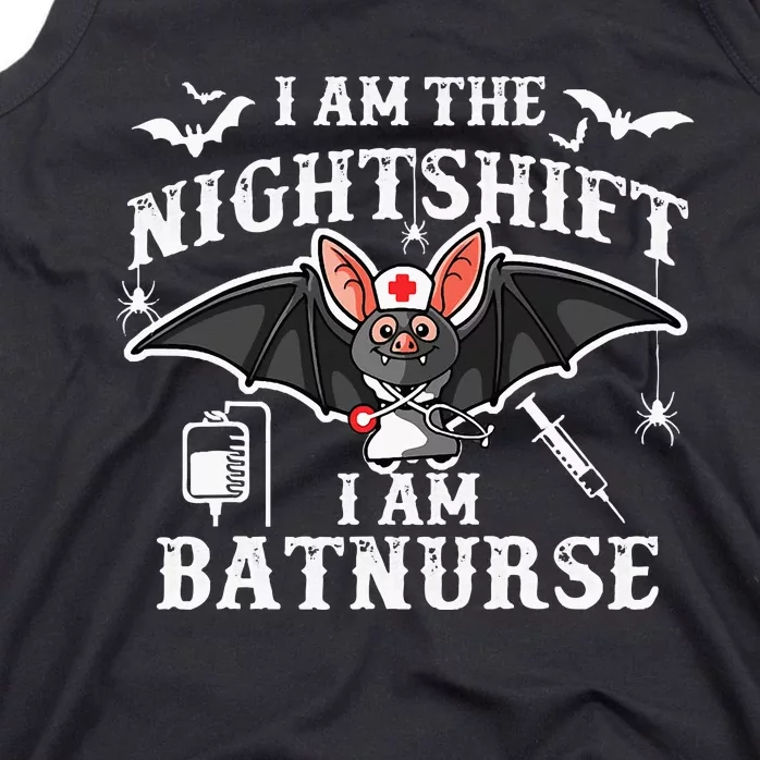 I Am The Nightshift I Am Bat Nurse Halloween Nursing Job Tank Top