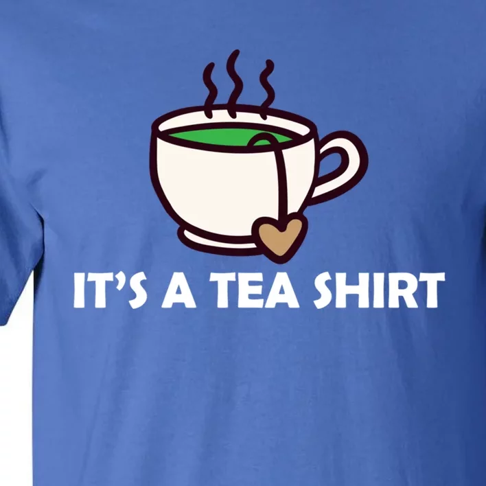 It's A Tea Cool Gift Tea Lover Food Pun Lover Meaningful Gift Tall T-Shirt