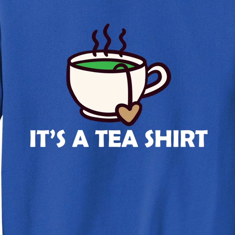 It's A Tea Cool Gift Tea Lover Food Pun Lover Meaningful Gift Tall Sweatshirt