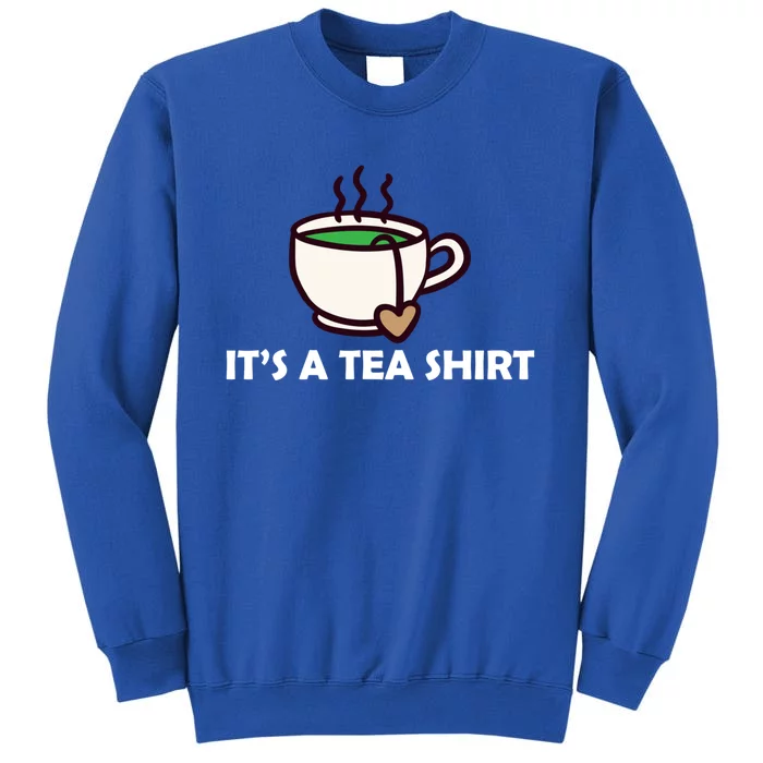 It's A Tea Cool Gift Tea Lover Food Pun Lover Meaningful Gift Tall Sweatshirt