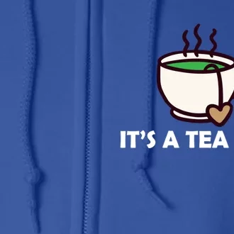 It's A Tea Cool Gift Tea Lover Food Pun Lover Meaningful Gift Full Zip Hoodie