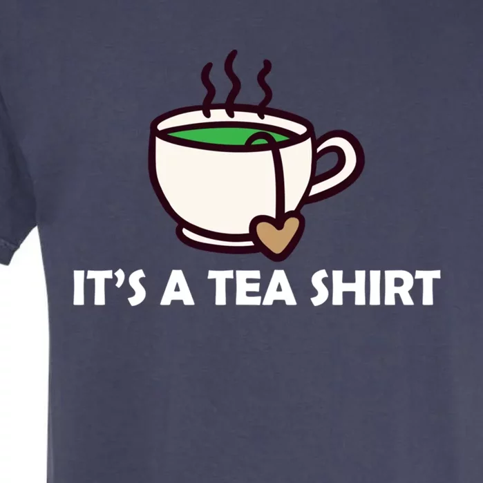 It's A Tea Cool Gift Tea Lover Food Pun Lover Meaningful Gift Garment-Dyed Heavyweight T-Shirt