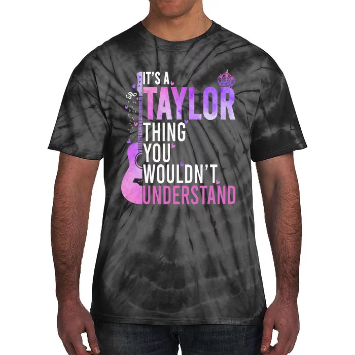 ItS A Taylor Thing You WouldnT Understand Tie-Dye T-Shirt