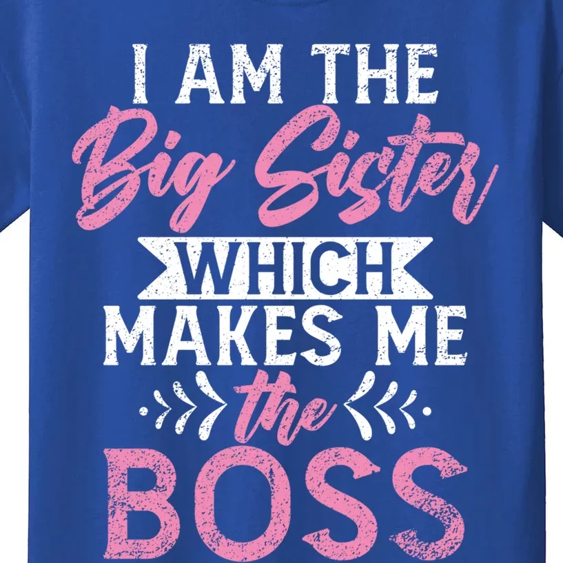 I Am The Big Sister Which Makes Me The Boss Proud Big Sister Gift Kids T-Shirt