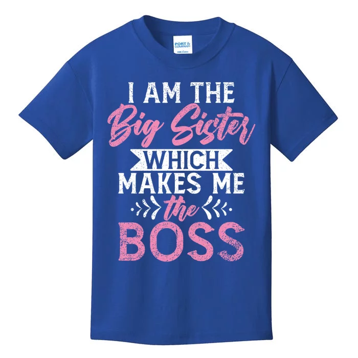 I Am The Big Sister Which Makes Me The Boss Proud Big Sister Gift Kids T-Shirt