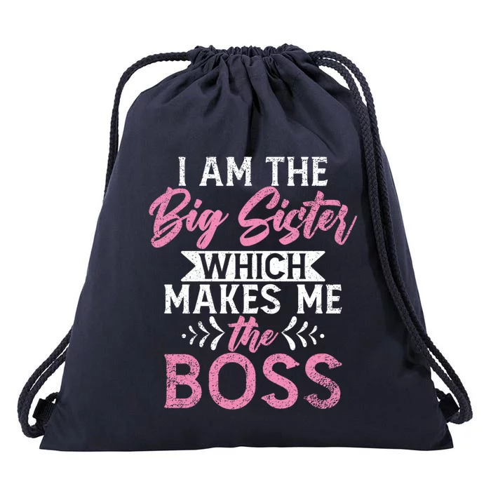 I Am The Big Sister Which Makes Me The Boss Proud Big Sister Gift Drawstring Bag