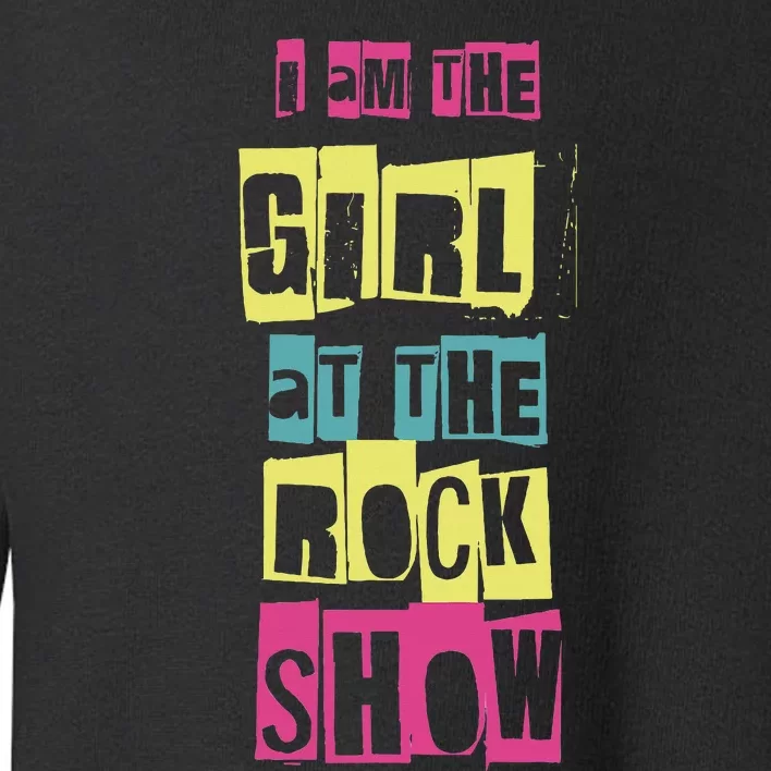 I Am The Girl At The R.O.C.K Show Funny Punk Rock Toddler Sweatshirt