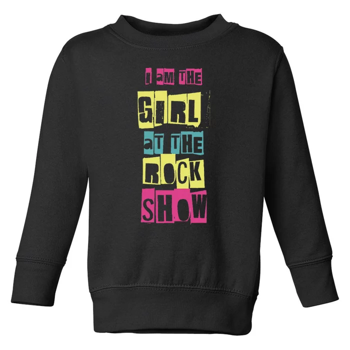 I Am The Girl At The R.O.C.K Show Funny Punk Rock Toddler Sweatshirt