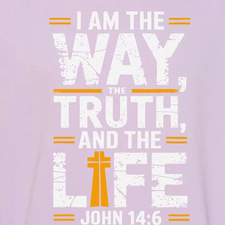 I Am The Way The Truth And The Life John 146 Garment-Dyed Sweatshirt