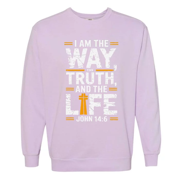 I Am The Way The Truth And The Life John 146 Garment-Dyed Sweatshirt