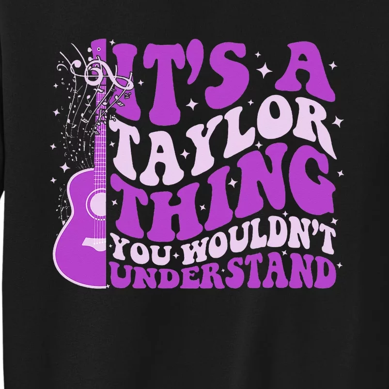 ItS A Taylor Thing You WouldnT Understand Tall Sweatshirt