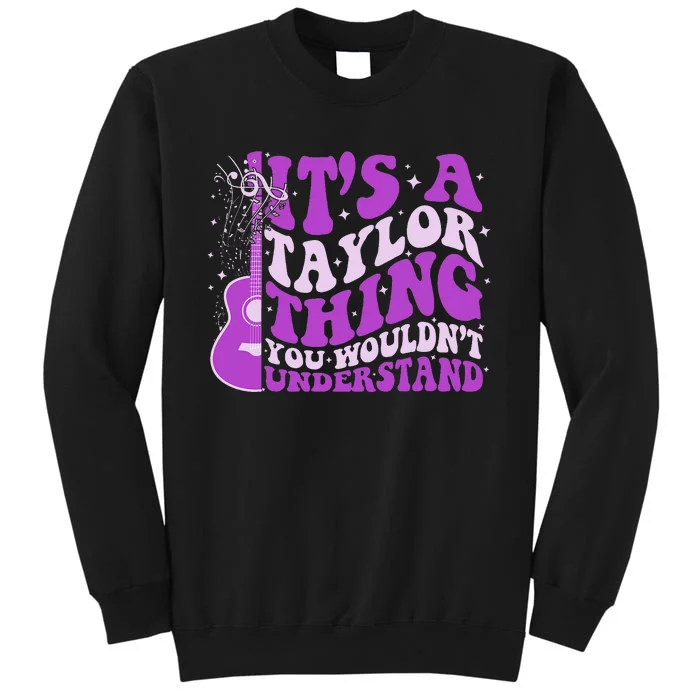 ItS A Taylor Thing You WouldnT Understand Tall Sweatshirt