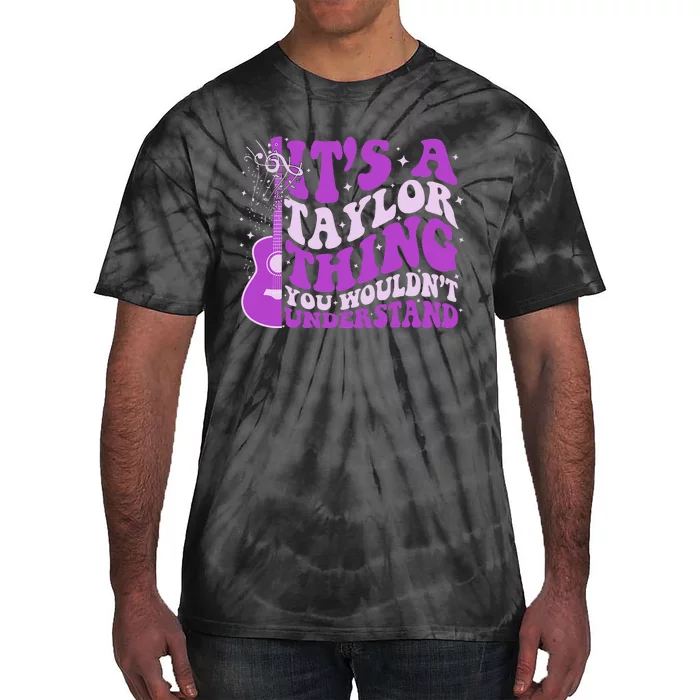 ItS A Taylor Thing You WouldnT Understand Tie-Dye T-Shirt