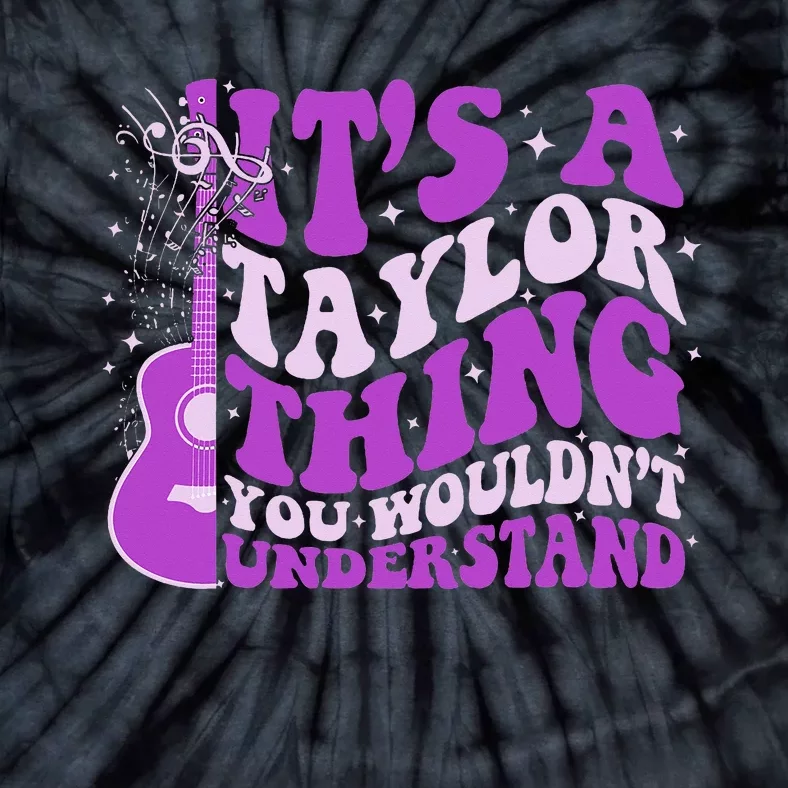 ItS A Taylor Thing You WouldnT Understand Tie-Dye T-Shirt