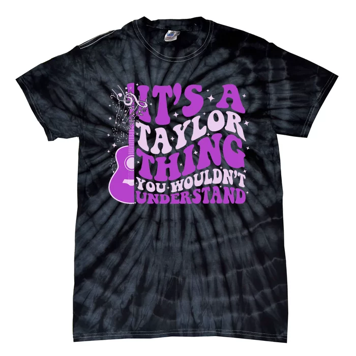 ItS A Taylor Thing You WouldnT Understand Tie-Dye T-Shirt