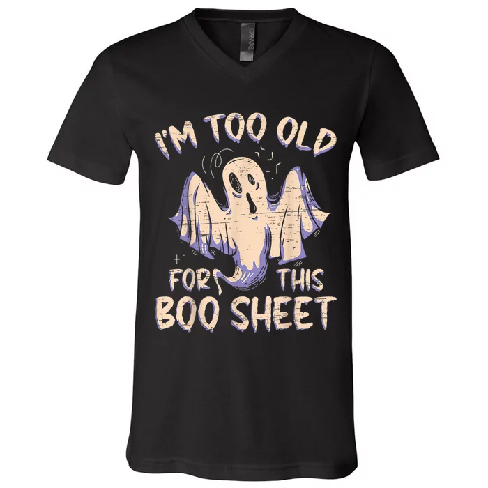 I Am Too Old For This Boo Sheet Funny Happy Halloween V-Neck T-Shirt