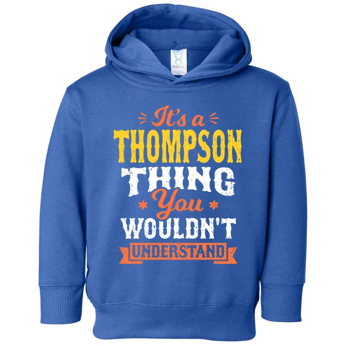 Its A Thompson Thing You Wouldnt Understand Name Surname Gift Toddler Hoodie