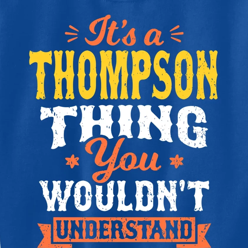 Its A Thompson Thing You Wouldnt Understand Name Surname Gift Kids Sweatshirt