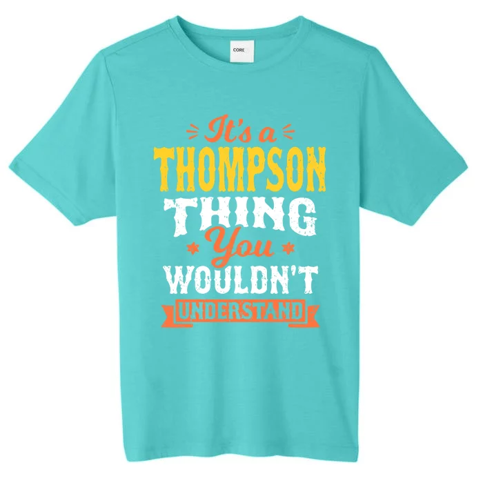 Its A Thompson Thing You Wouldnt Understand Name Surname Gift ChromaSoft Performance T-Shirt