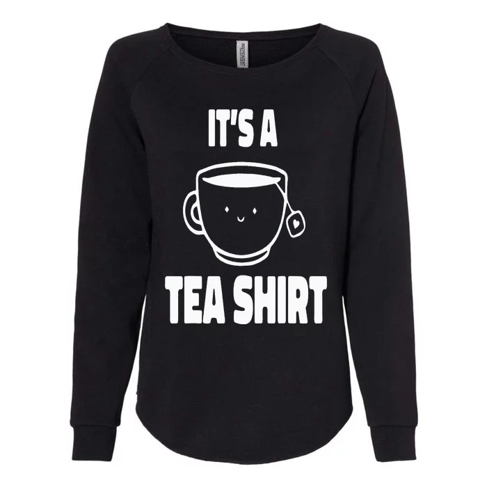 It's A Tea Funny Tea Drinker Lover Womens California Wash Sweatshirt