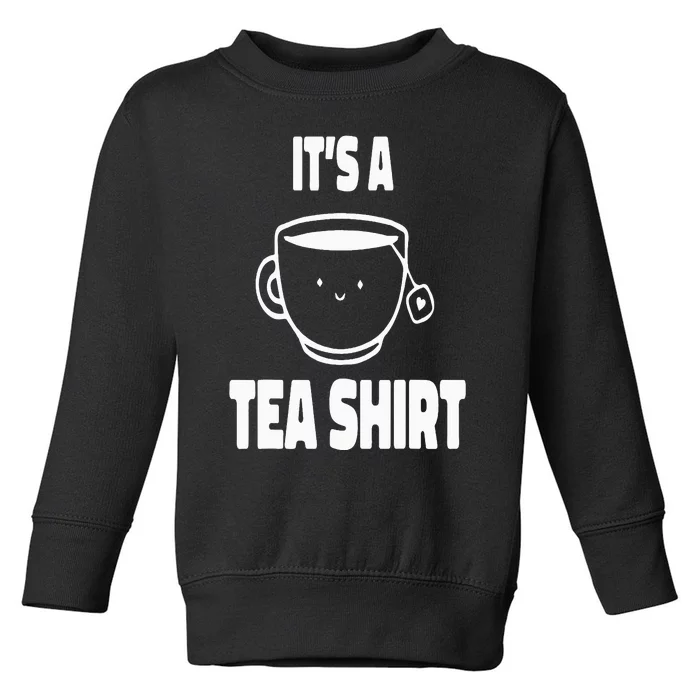 It's A Tea Funny Tea Drinker Lover Toddler Sweatshirt