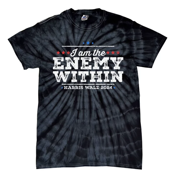 I Am The Enemy Within Harris Walz 2024 Enemy Within Tie-Dye T-Shirt