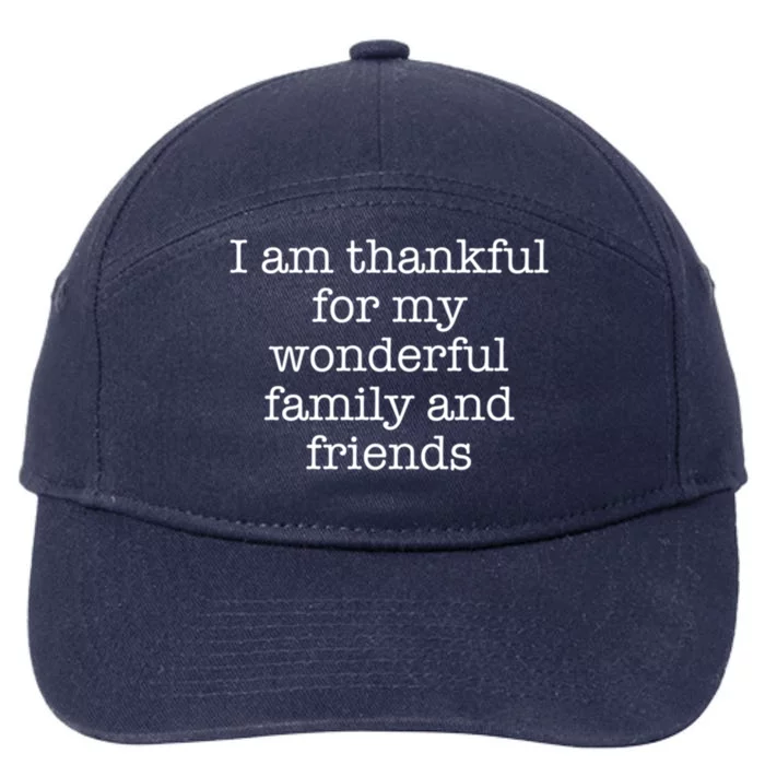 I Am Thankful For My Wonderful Family And Friends Cool Gift 7-Panel Snapback Hat