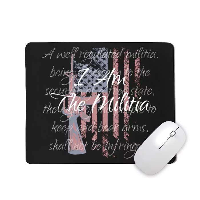 I Am The Militia Pro 2nd Amendment Proud American Flag Gift Mousepad