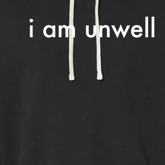 I Am Unwell Merchandise Cute Gift Garment-Dyed Fleece Hoodie