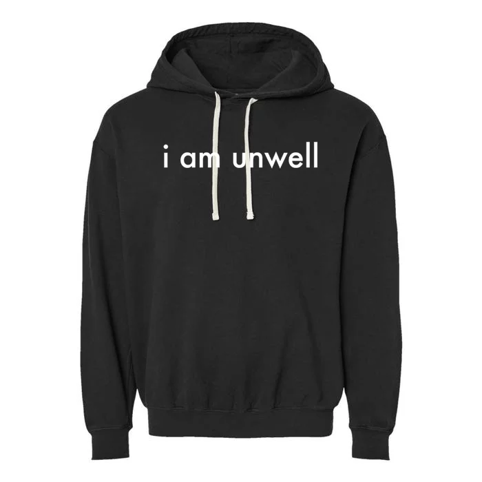 I Am Unwell Merchandise Cute Gift Garment-Dyed Fleece Hoodie